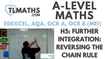 A-Level Maths: H5-01 Further Integration: Reversing the Chain Rule