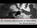 El miedo destruye al hombre por Marino Restrepo. Charla Virtual. Diciembre 2 de 2020