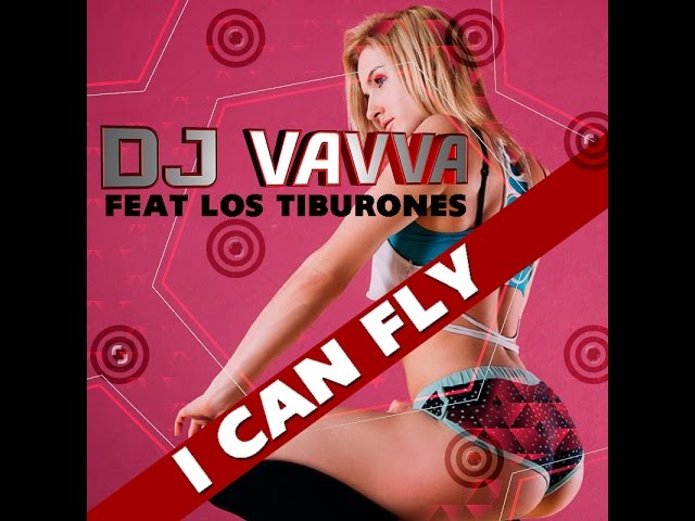 Dj Vavva Feat Los Tiburones - I Can Fly (Original Mix)