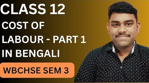 Cost of Labour – Chapter 1 | Part 1 | Class 12 SEM 3 Costing WBCHSE | Full Concepts