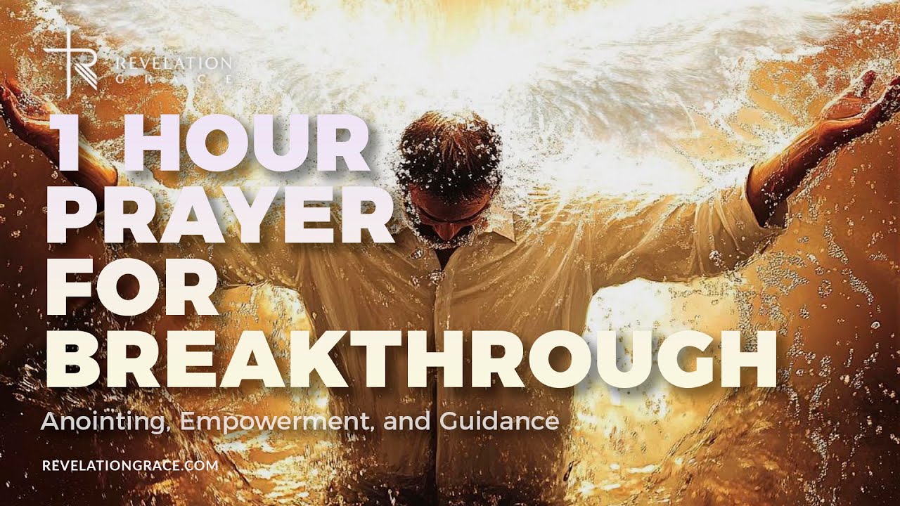 "Powerful Prayer for Breakthrough | 1 Hour Unlock God’s Divine ...