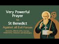 VERY POWERFUL PRAYER TO ST. BENEDICT AGAINST ALL EVIL - DEMONS, WITCHCRAFT, CURSE, DISEASE & BONDAGE