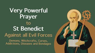 VERY POWERFUL PRAYER TO ST. BENEDICT AGAINST ALL EVIL - DEMONS, WITCHCRAFT, CURSE, DISEASE \& BONDAGE