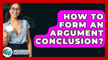 How To Form An Argument Conclusion? - The Language Library