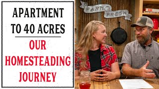 APARTMENT TO 40 ACRES  OUR HOMESTEADING JOURNEY