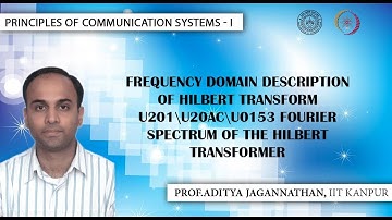 Lec 21| Principles of Communication Systems-I |Frequency Domain of Hilbert Transform| IIT KANPUR