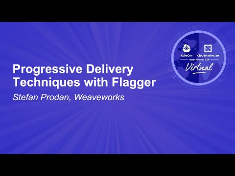 Progressive Delivery Techniques with Flagger - Stefan Prodan, Weaveworks