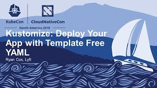 Kustomize: Deploy Your App with Template Free YAML - Ryan Cox, Lyft Kustomize: Deploy Your App with Template Free YAML - Ryan Cox, Lyft