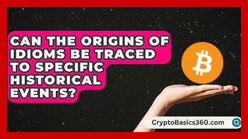 Can The Origins Of Idioms Be Traced To Specific Historical Events? | Lexicon Lounge