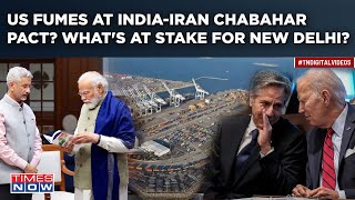 Watch: US Fumes As India-Iran Inks Chabahar Deal? Bharat Checkmates Pak-China Nexus? Will MEA React?