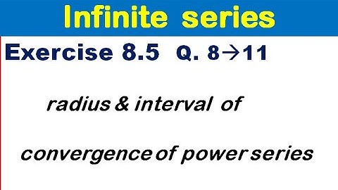 Infinite Series Exercise 8.5 Q 8 to 11. radius & interval of convergence of power series.