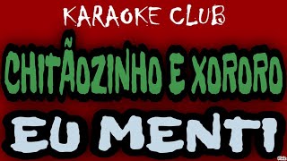 CHITÃOZINHO E XORORO - EU MENTI ( KARAOKÊ )