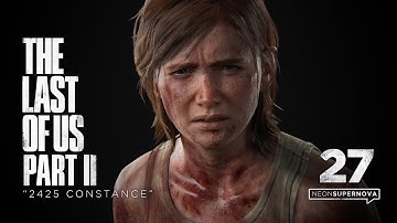 The Last of Us Part II – Ep. 27 "2425 Constance" (4k) ~ No Commentary