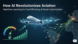 How AI Revolutionizes Aviation: Machine Learning for Fuel Efficiency & Route Optimization