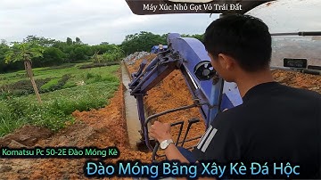 Komatsu Pc50-2 Đào Móng Băng .Tập . Những Mét Móng Cuối  Đào Móng Băng Xây Kè Đá