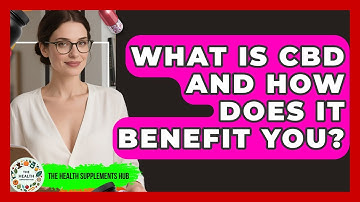 What Is CBD And How Does It Benefit You? - The Health Supplement Hub