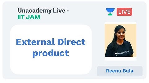 External Direct product | IIT JAM | Reenu Bala | JAM 2020 | Unacademy Live