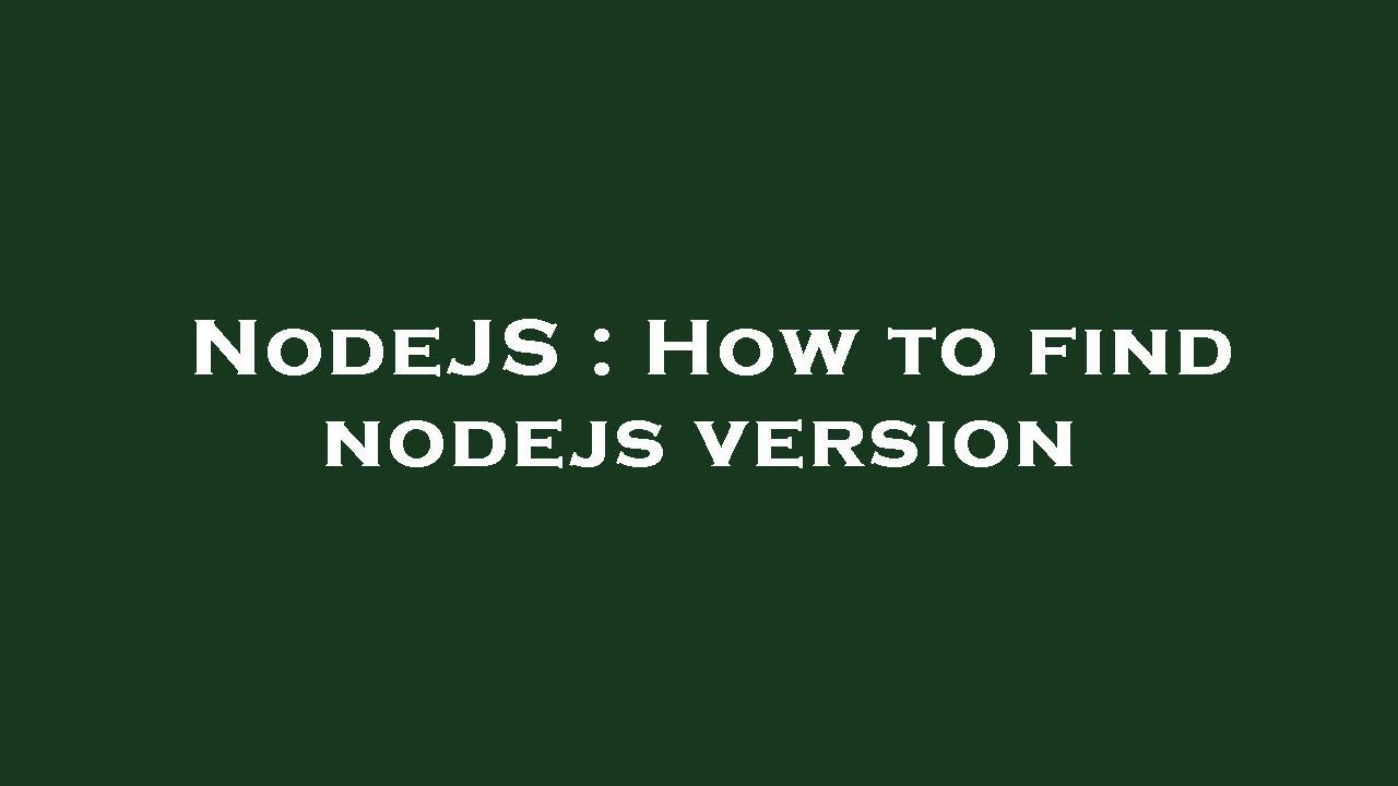 NodeJS : How to find nodejs version - YouTube