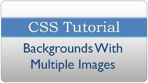 CSS Tutorial 5 - Creating Multi-Image backgrounds