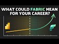 What role will microsoft fabric play in your future careeer