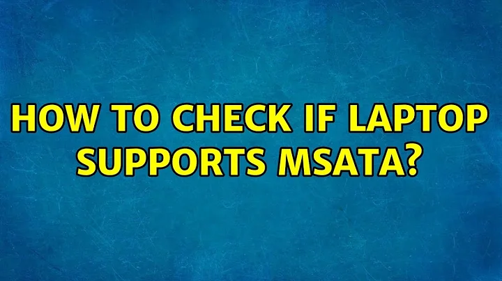How to check if laptop supports mSATA?