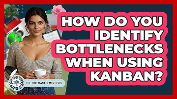 How Do You Identify Bottlenecks When Using Kanban? - The Time Management Pro