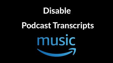 How to Disable Podcast Transcripts on Amazon Music App?