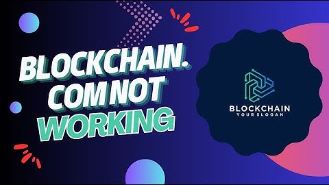 How to Fix Blockchain.com When It’s Not Loading or Not Working - Here