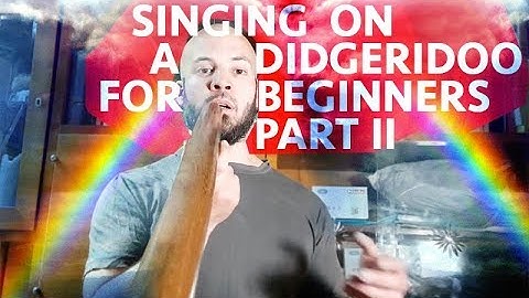 SINGING ON A DIDGERIDOO - absolute beginning part 2