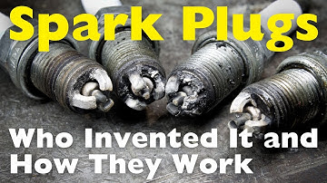 Who Invented the Spark Plugs and How Do They Work?