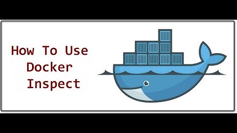 How to use Docker Inspect command and Uses?