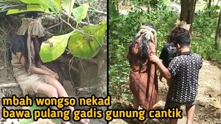 MBAH WONGSO NEKAT BAWA PULANG GADIS CANTIK PEDALAMAN