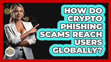 How Do Crypto Phishing Scams Reach Users Globally? - CryptoBasics360.com