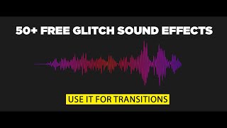 50+ FREE Glitch Sound Effects For Video Transitions | Royalty Free | No Copyright