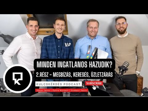 Minden ingatlanos hazudik? Megbízás, keresés, üzletzárás - Kulcskérdés Podcast 2. rész