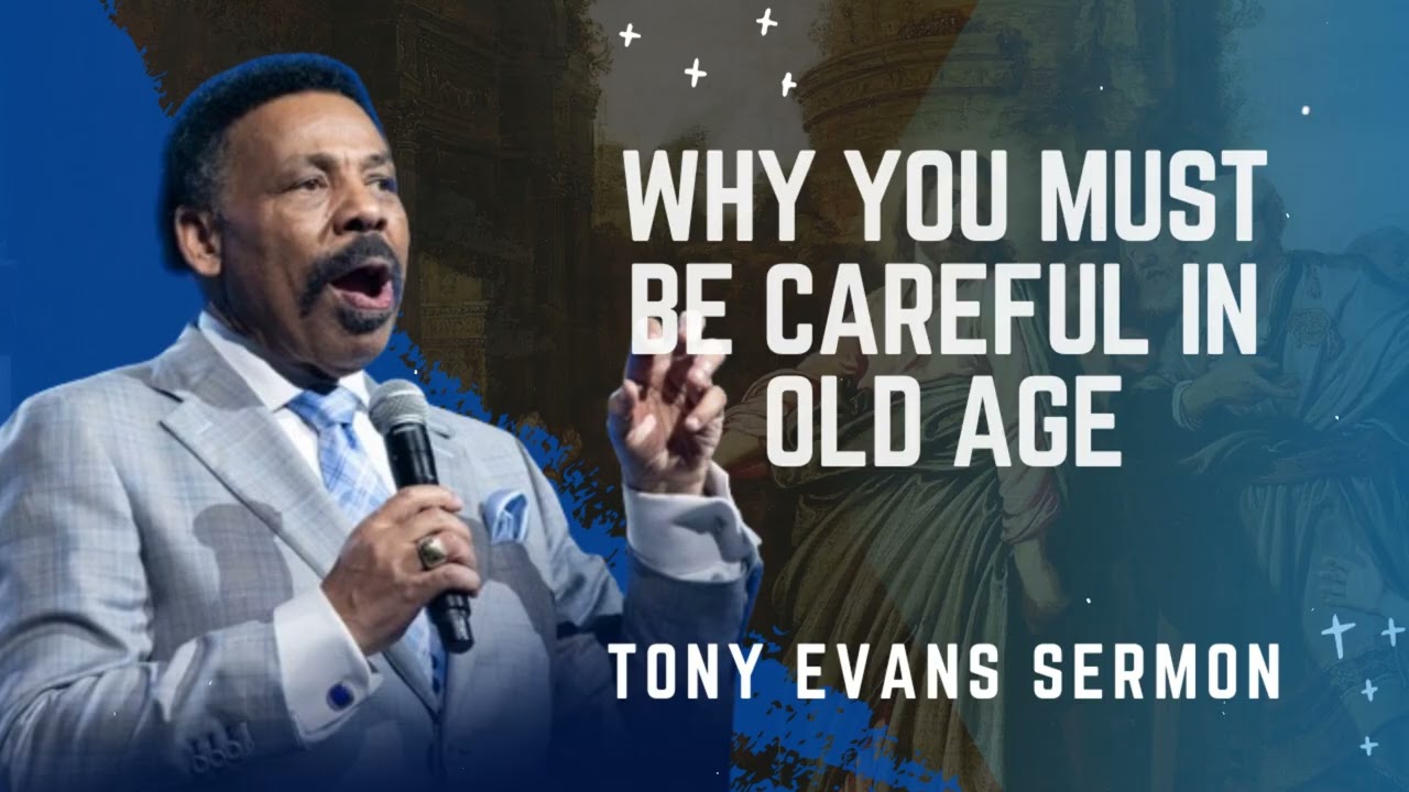 Почему нужно быть осторожным в старости — проповедь Тони Эванса