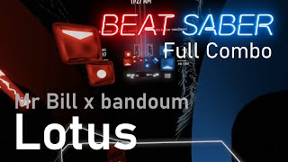 Mr. Bill x bandoum - Lotus | 94.8% FC Expert+ | Beat Saber (Mapped by DFeth)