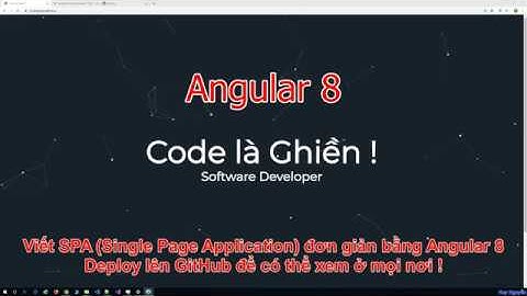 041 - Angular - viết 1 web app -  Single Page Application (SPA) đầu tiên dùng Angular 8
