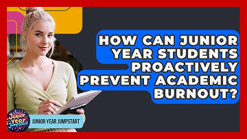 How Can Junior Year Students Proactively Prevent Academic Burnout? - Junior Year Jumpstart