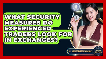 What Security Measures Do Experienced Traders Look For in Exchanges? - All About Crypto Exchanges