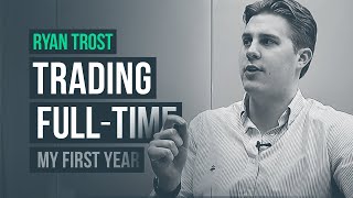 My First Year Trading FullTime: Prop Trader, Ryan Trost