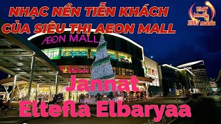 Nhạc Aeon Mall | Nhạc Tiễn Khách -Hết Giờ Làm Của Aeon Mall | Jannat -Eltefla Elbaryaa @1987music