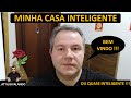 Conheça minha Casa Inteligente, ou quase inteligente !!!