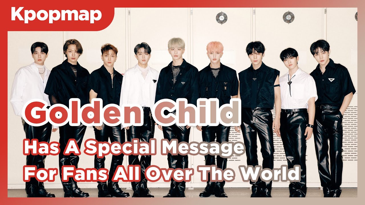 Golden Child (골든차일드) Has A Special Message For Goldenness All Over The