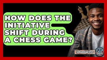 How Does The Initiative Shift During A Chess Game? - The Board Game Xpert
