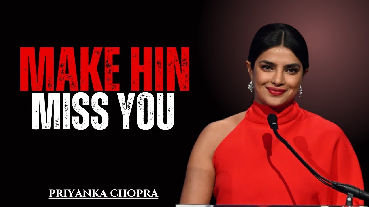 How to Make Him Regret Losing YouPRIYANKA CHOPRAHigh-Value Women Mot...