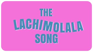 THE LACHIMOLALA SONG