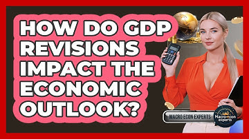 How Do GDP Revisions Impact The Economic Outlook? - Macroecon Experts