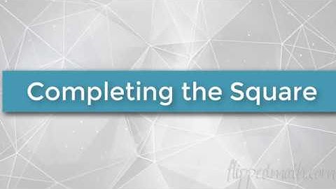 Algebra 1 - 11.4 Completing the Square