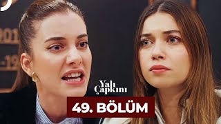 Yalı Çapkını 49 Bölüm